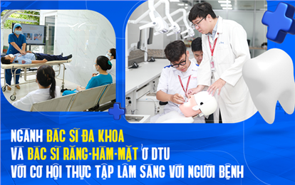 Ngành Bác sĩ Đa khoa và Bác sĩ Răng - Hàm - Mặt ở DTU với cơ hội thực tập lâm sàn với người bệnh