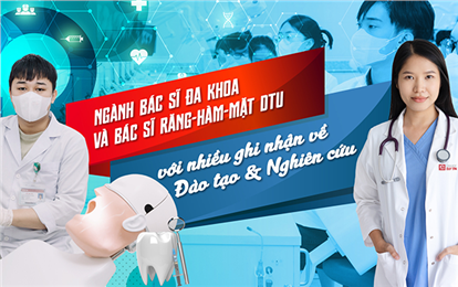 Ngành Bác sĩ Đa khoa và Bác sĩ Răng-Hàm-Mặt ở DTU với nhiều ghi nhận về Đào tạo và Nghiên cứu