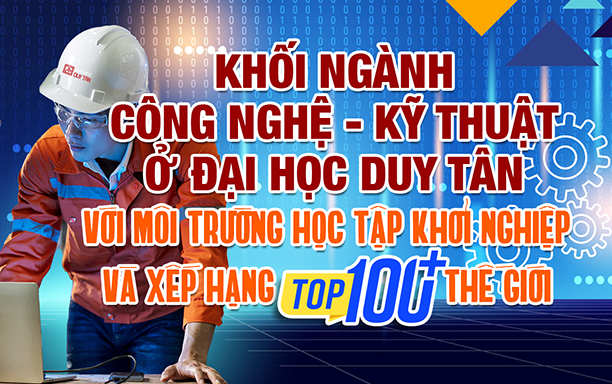 Khối ngành Công nghệ - Kỹ thuật ở ĐH Duy Tân với Môi trường Học tập Khởi nghiệp và Xếp hạng Top 100+ thế giới